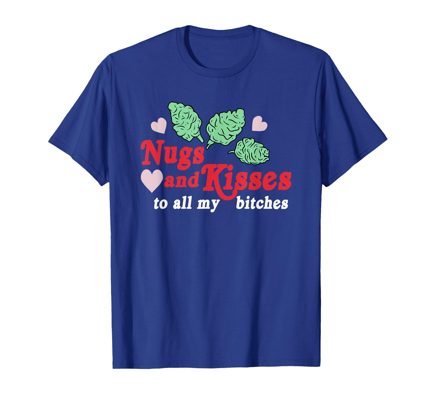 Nugs And Kisses To All My B.itches T-Shirt