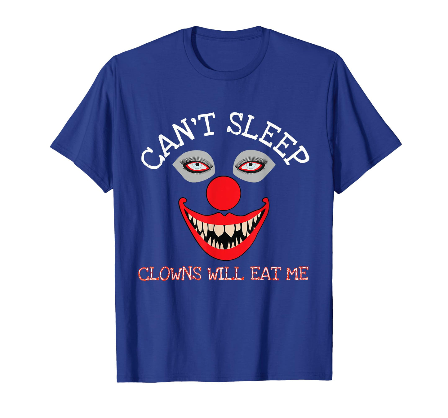 Can't Sleep Clowns Will Eat Me Creepy Horror Clown T-Shirt T-Shirt