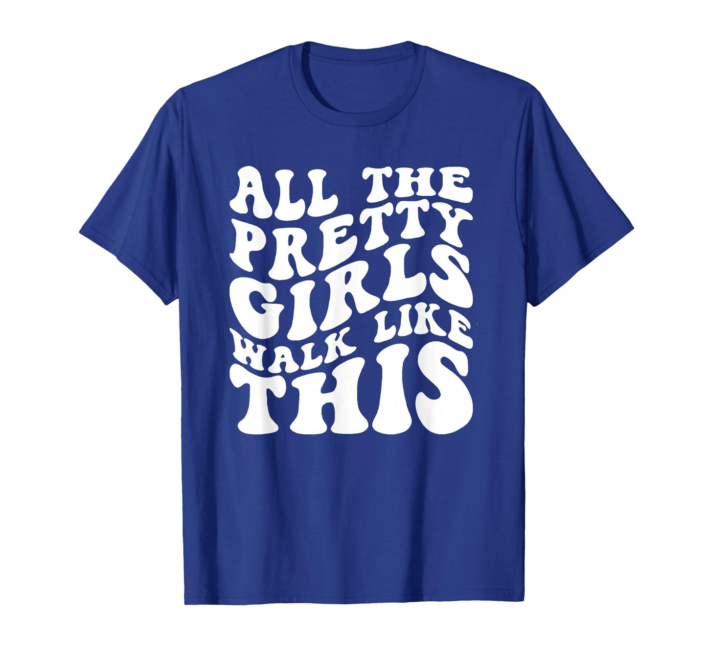 All The Pretty Girls Walk Like This, Positive Quote T-Shirt