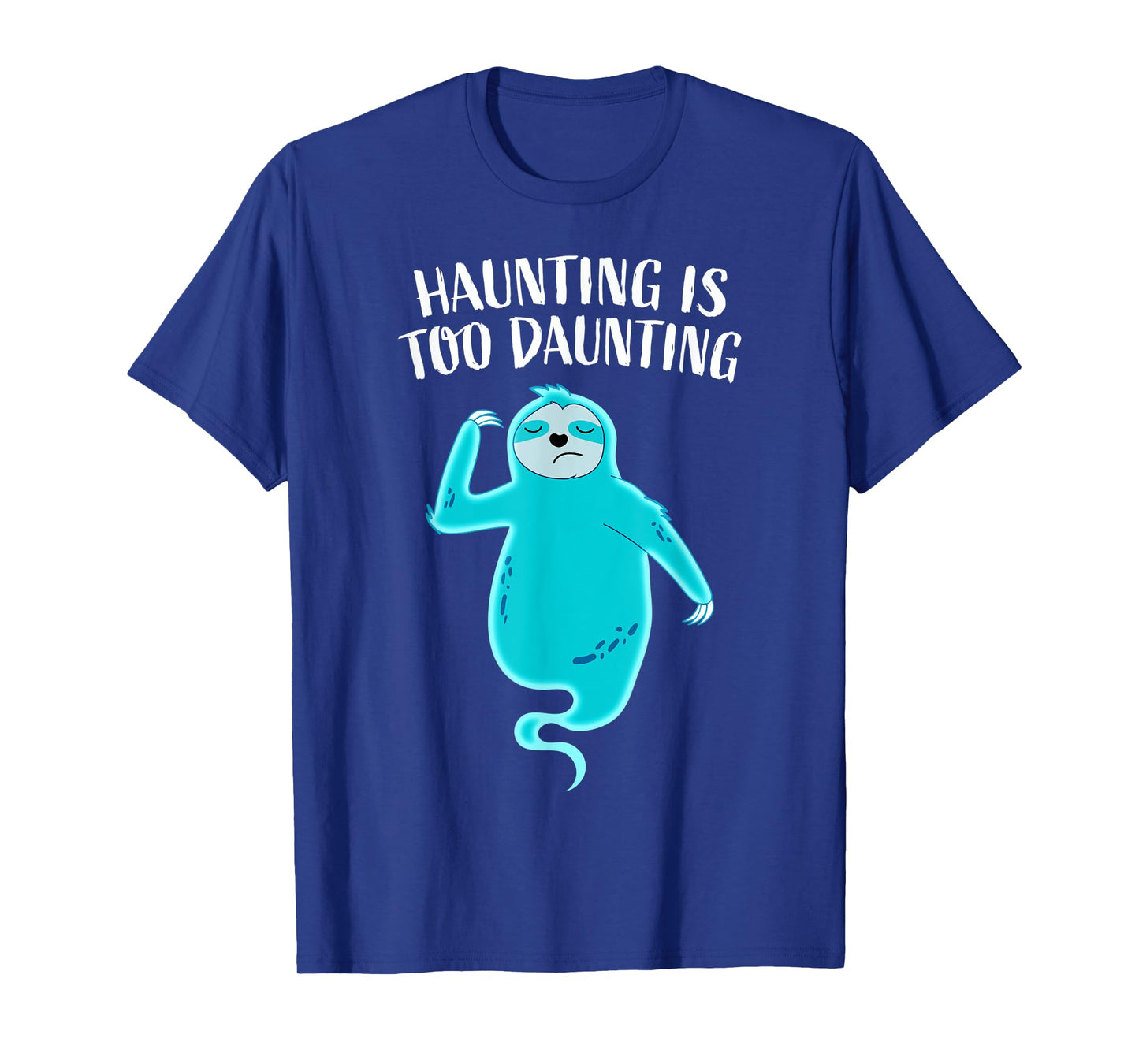 Funny Ghost Sloth Haunting Is Too Daunting Tired Halloween T-Shirt