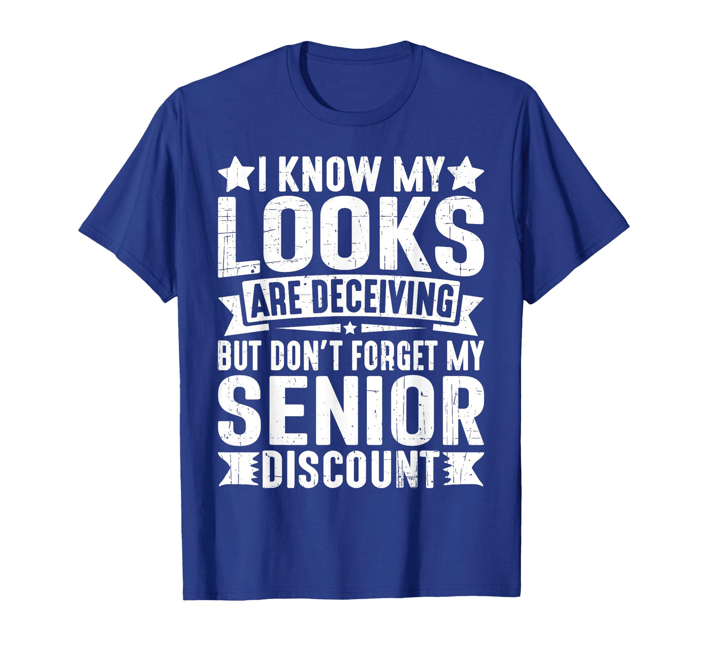 My Looks Are Deceiving but Don’t Forget My Senior Discount T-Shirt