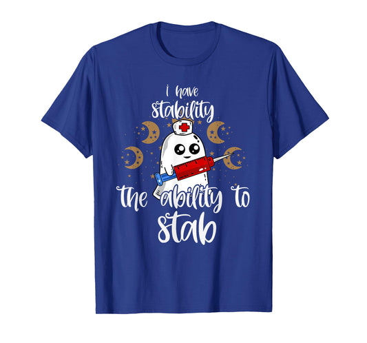 I Have Stability The Ability To Stab Ghost Nurse Halloween T-Shirt