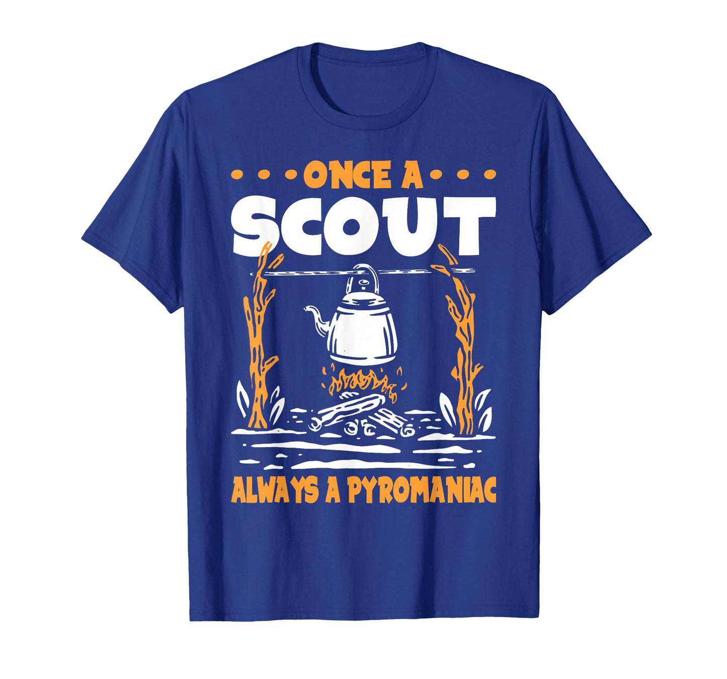 Once a Scout always a Pyromaniac T-Shirt