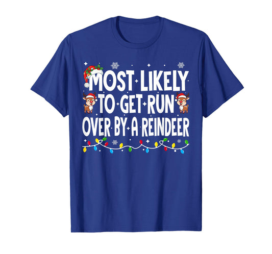 Most Likely to Get Run Over by A Reindeer Family Christmas T-Shirt