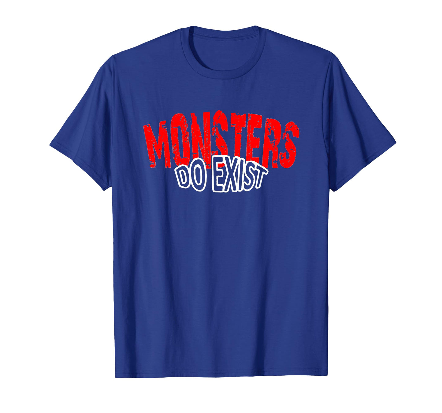 Monsters Do Exist Horror Saying for Men T-Shirt