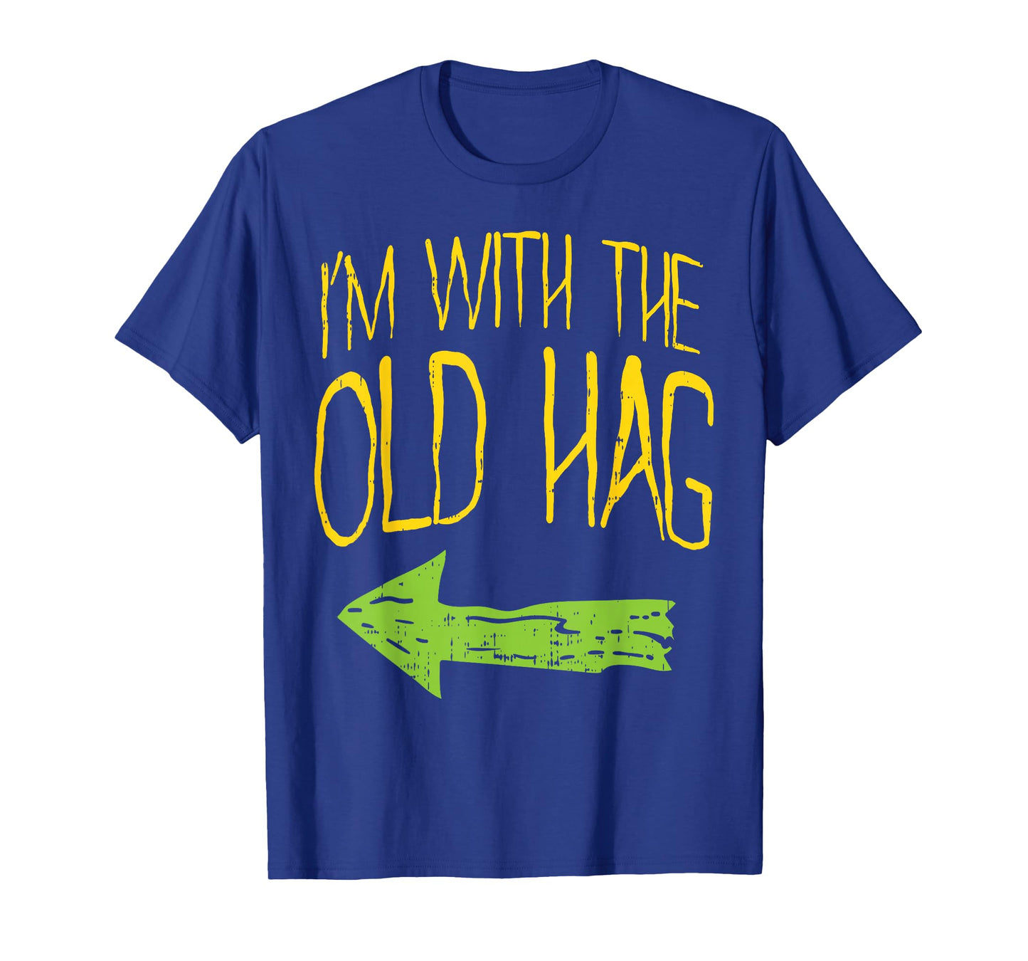 Im With The Old Hag Funny Married Couples Halloween Costume T-Shirt