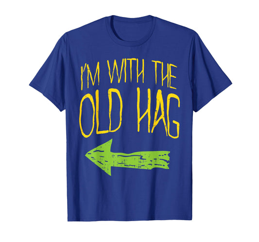 Im With The Old Hag Funny Married Couples Halloween Costume T-Shirt