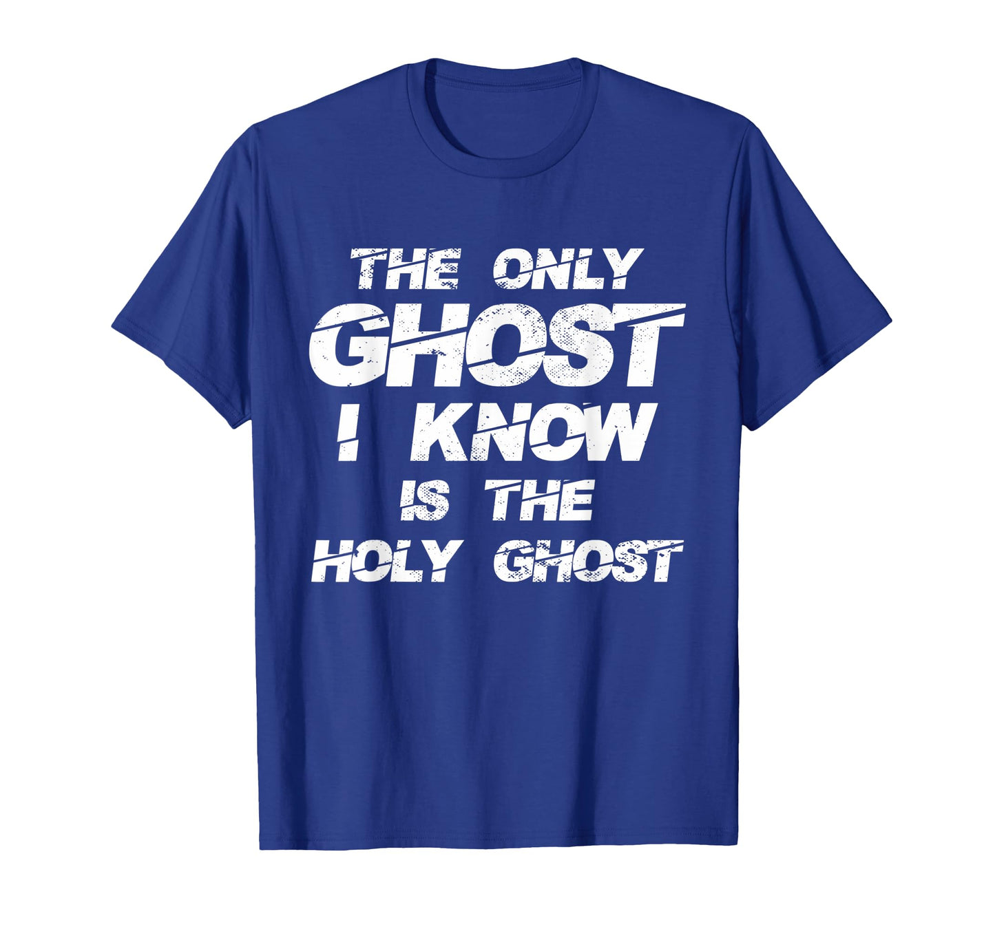 The Only Ghost I Know Is The Holy Ghost | Christian T-Shirt