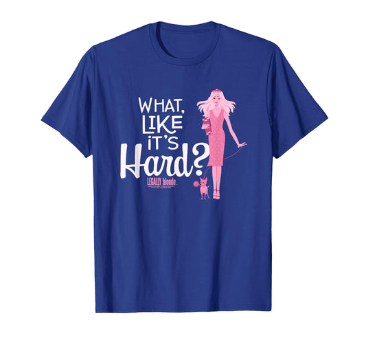 Legally Blonde What, Like It's Hard? T-Shirt