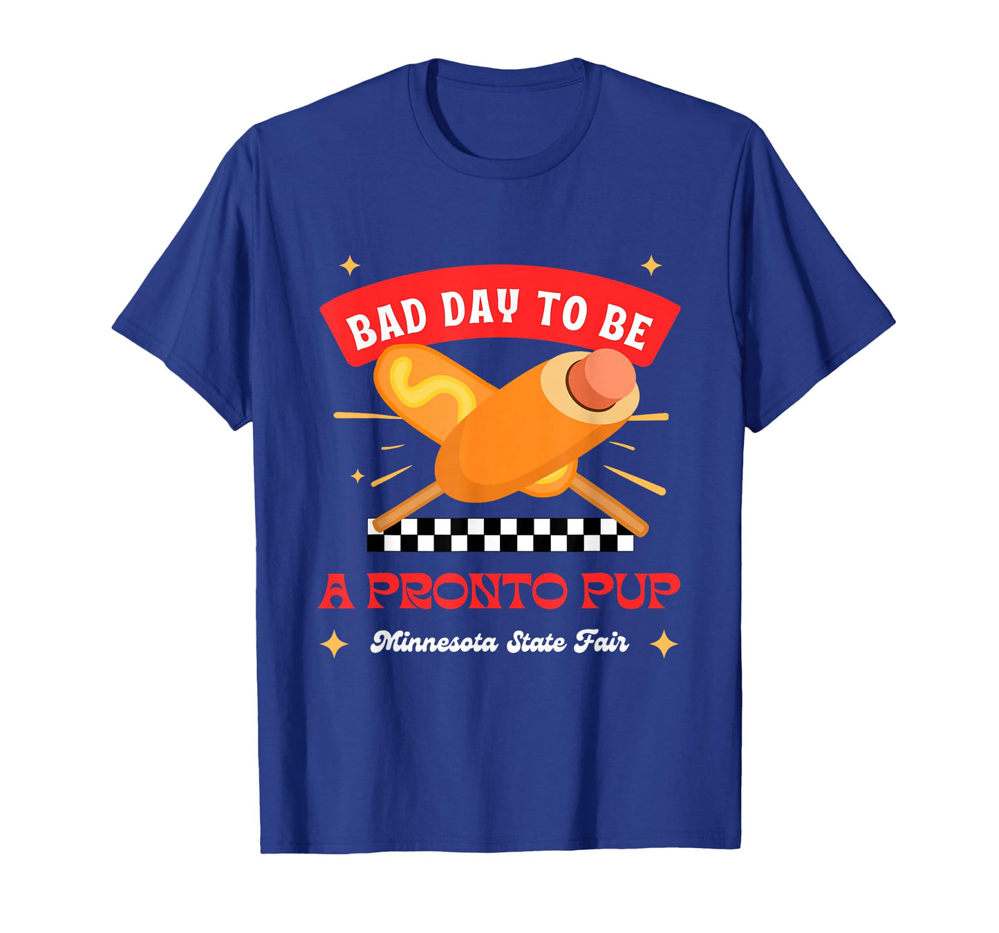 Minnesota State Fair Food Bad Day to Be a Pronto Pup T-Shirt