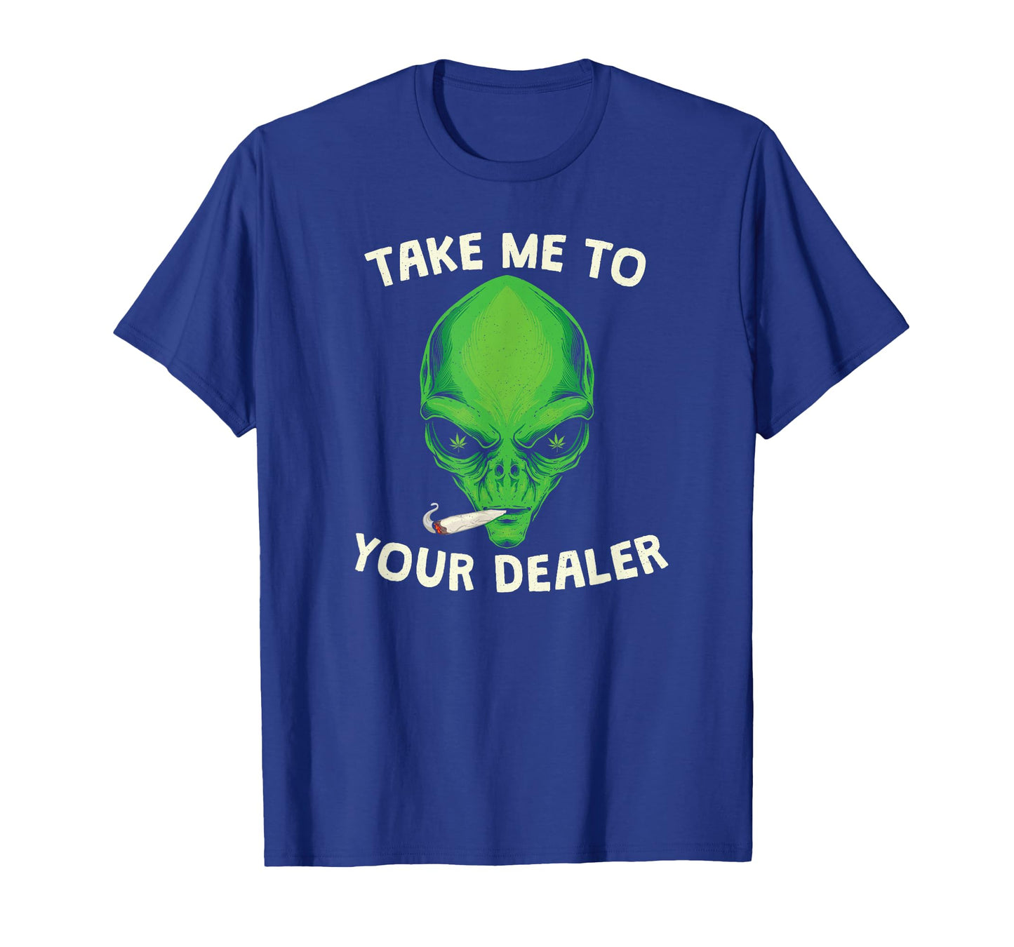 take me to your dealer funny stoned alien weed t-shirt T-Shirt