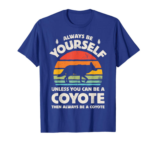 Coyote Always Be Yourself Retro Vintage 60s 70s Men Women T-Shirt