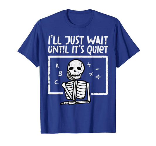 I'll Just Wait Until It's Quiet Skeleton Halloween Teacher T-Shirt
