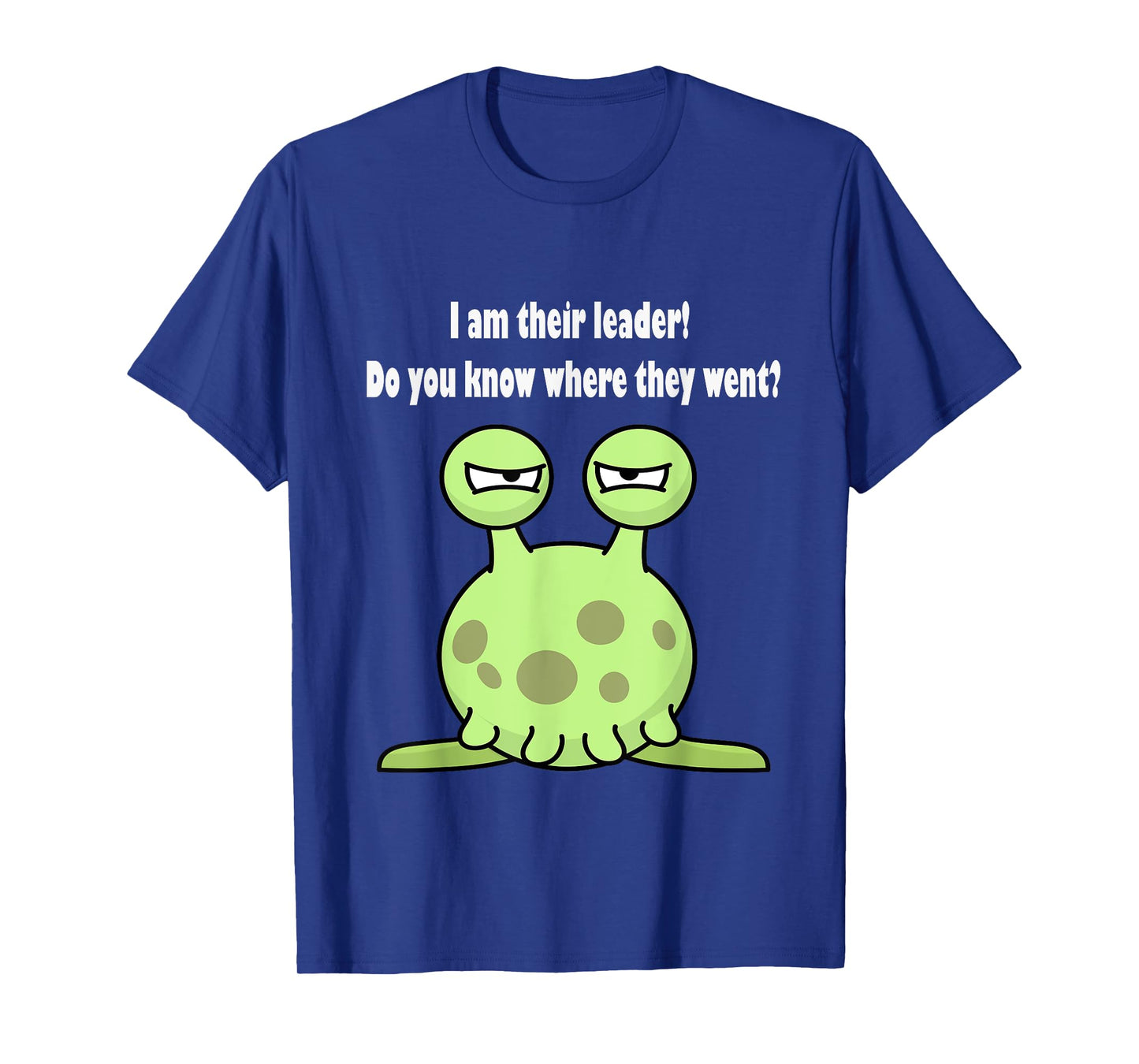 I am their leader do you know where they went? T-shirt T-Shirt