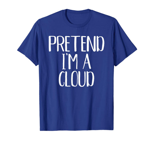 Pretend I'm A Cloud Costume Family Funny Halloween Party T-Shirt