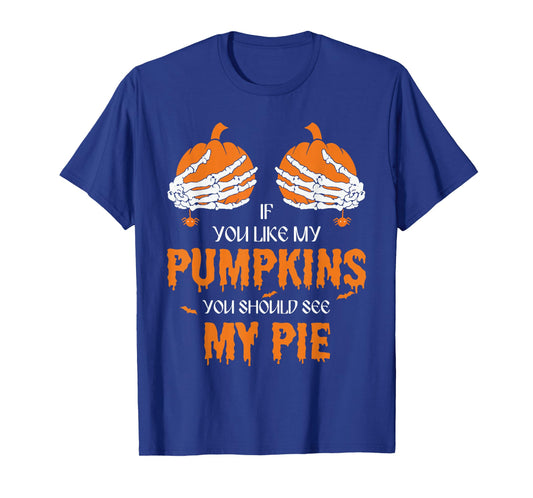If U Like My Pumpkins You Should See My Pie Halloween Creepy T-Shirt