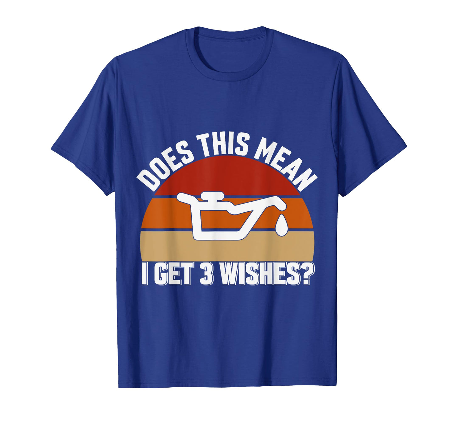 Does This Mean I Have 3 Wishes Car Oil Change Mechanics T-Shirt