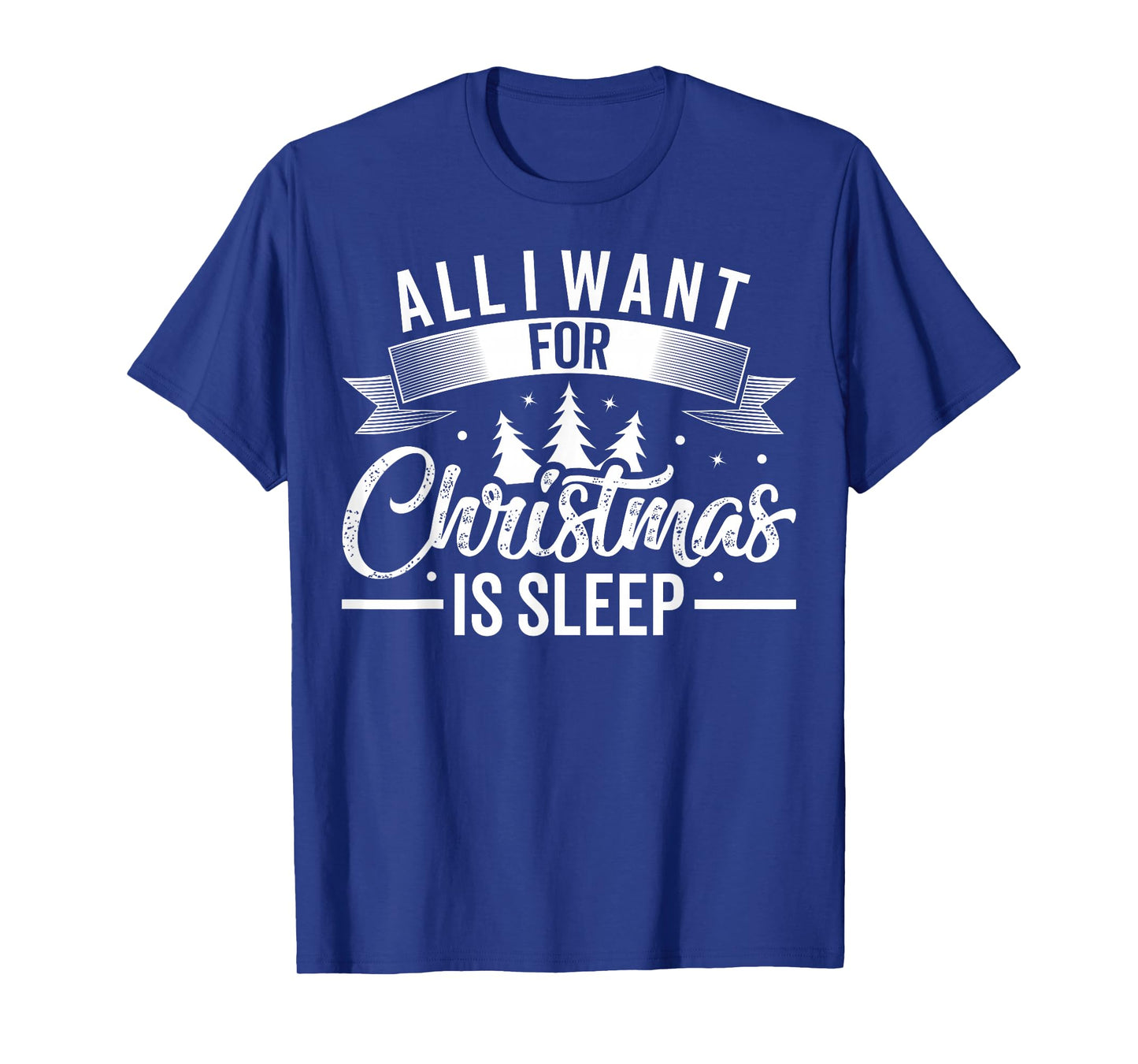 All I Want For Christmas Is Sleep Funny Tired Holiday T-Shirt