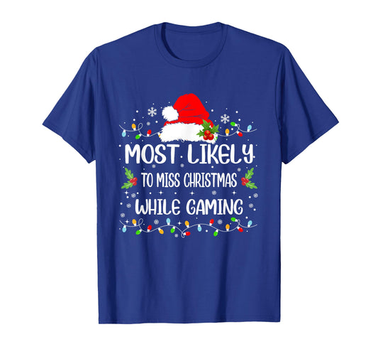 Funny Most Likely To Miss Christmas While Gaming Christmas T-Shirt