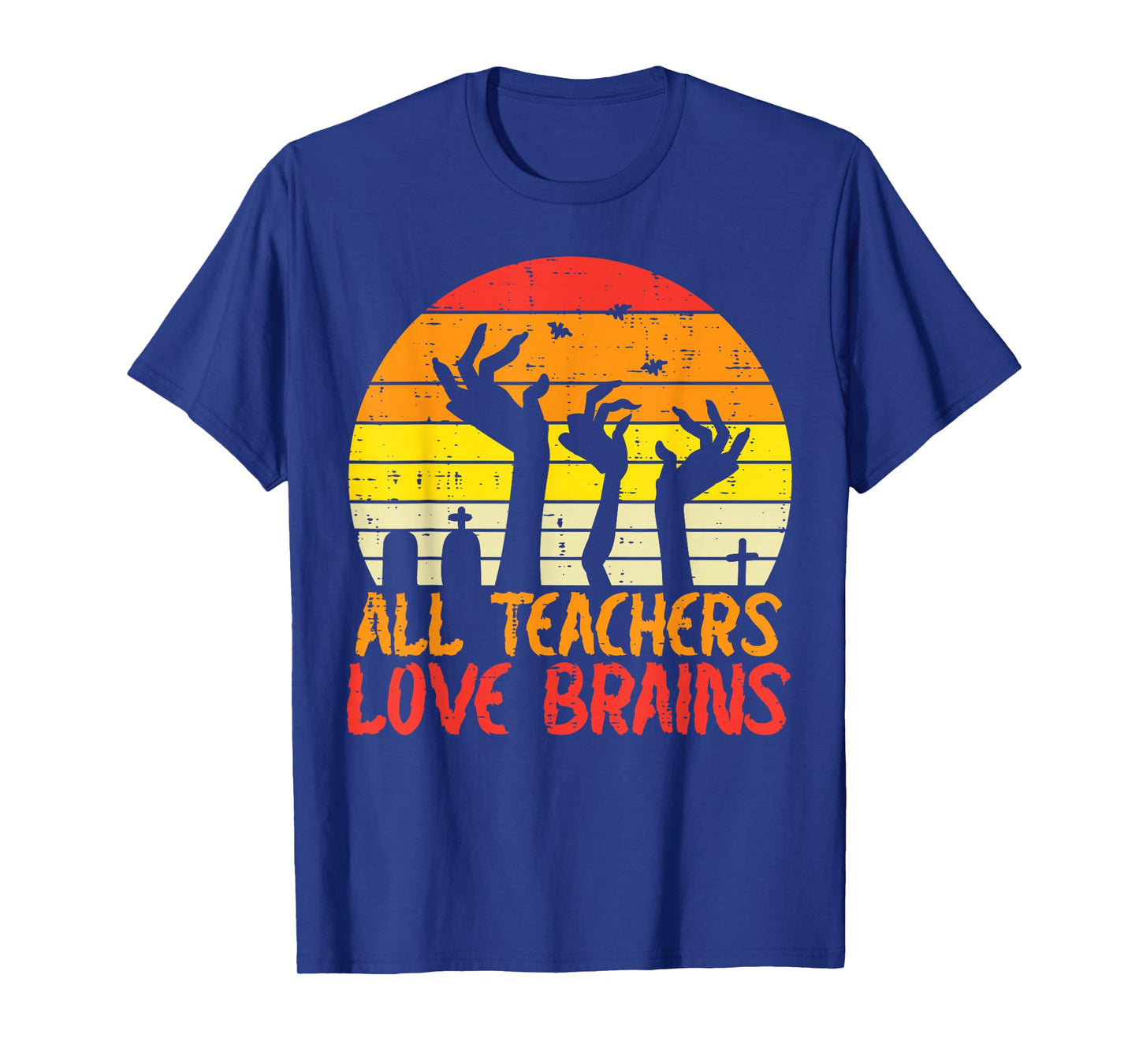 All Teachers Love Brains Zombie Hands Fun Halloween Teacher T-Shirt