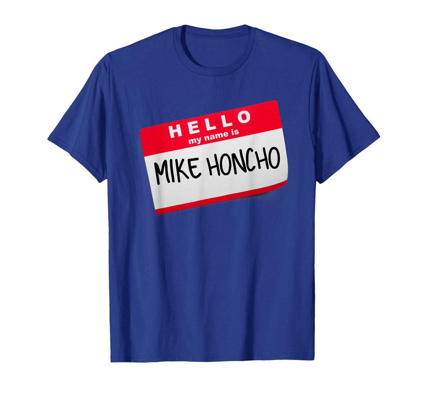Hello My Name Is Mike Honcho T Shirt Tee Tshirt T-Shirt