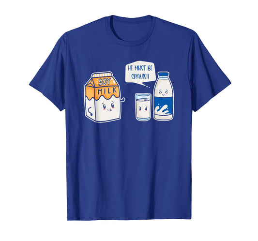 Funny Kawaii Milk Soy Milk He Must Be Spanish T-Shirt