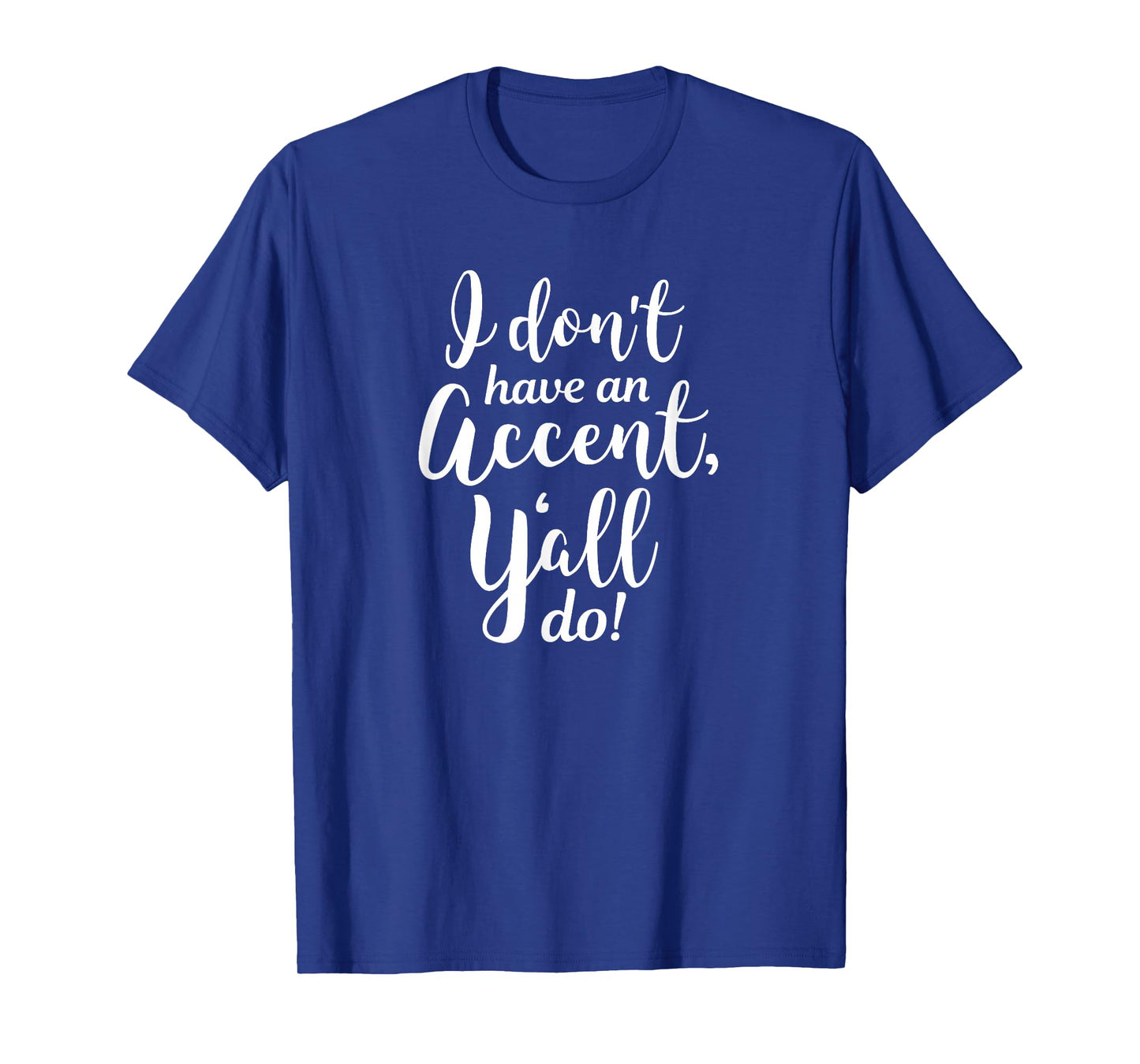I Don't Have An Accent Y'all Do Country Sayings Quote Shirt T-Shirt
