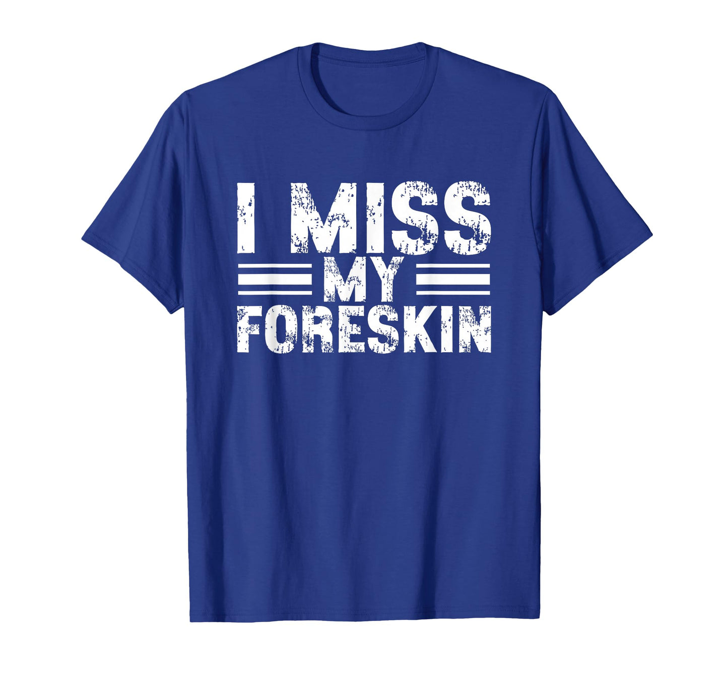 I Miss My Foreskin T-Shirt