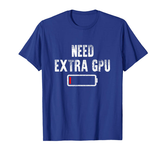 Extra GPU Vlogger Video Gamer Need More Funny Low Battery T-Shirt