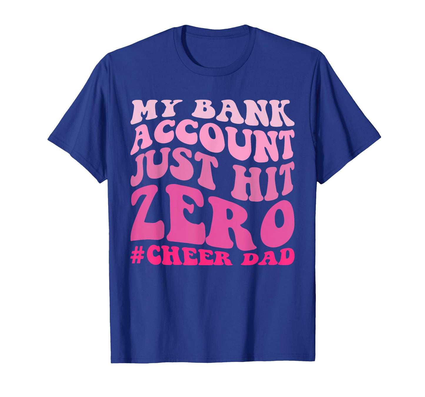 My Bank Account Just Hit Zero Cheer Dad Funny T-Shirt