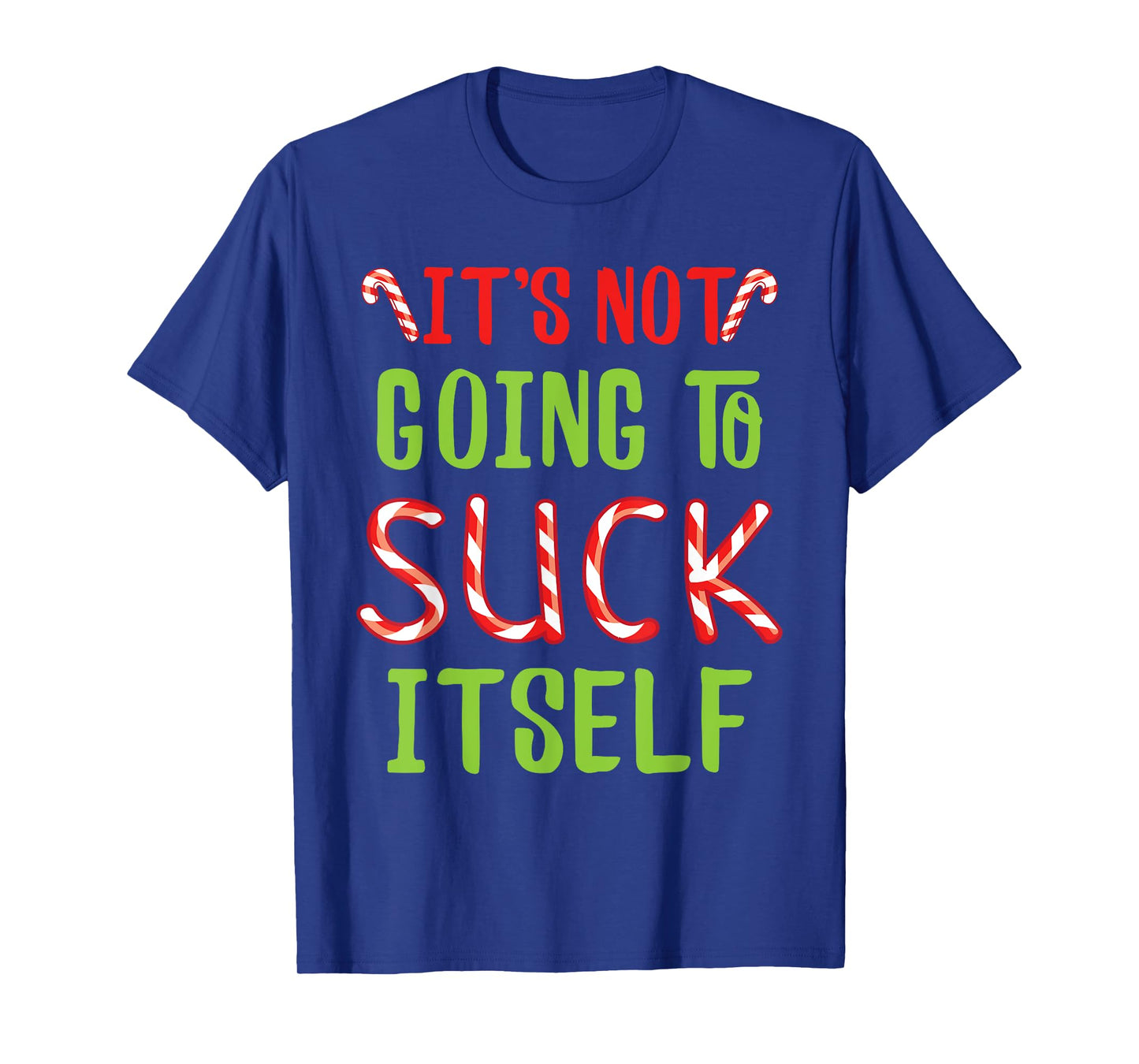 It's Not Going To Suck Itself I Christmas Candy Cane Outfit T-Shirt