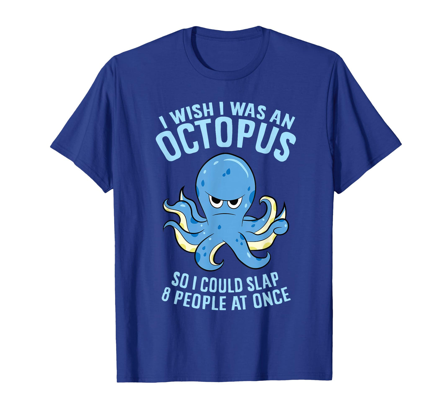 I Wish I Was An Octopus Slap 8 People At Once Funny Octopus T-Shirt