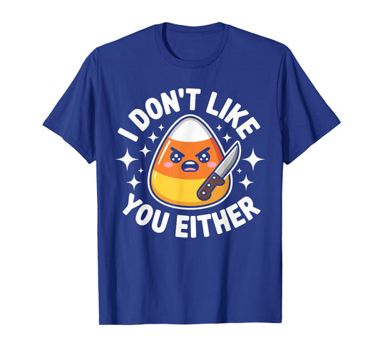 I Don't Like You Either Candy Corn Halloween Costume Funny T-Shirt