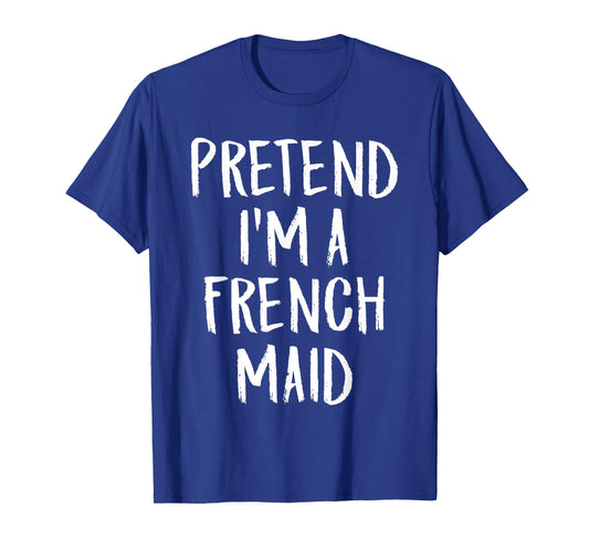 Pretend I'm A French Maid Family Halloween Party Costume T-Shirt