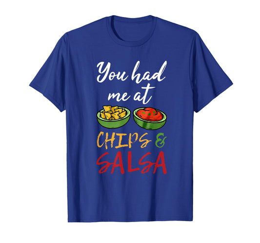 Funny You Had Me at Chips and Salsa Shirt. Food Guac Mex T-Shirt