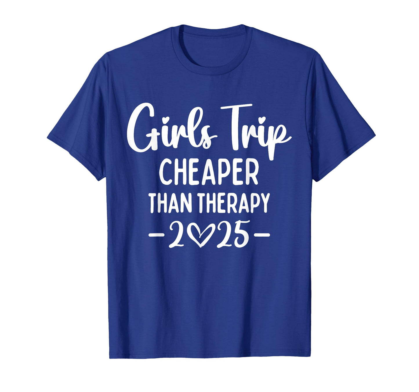 Girls Trip Cheaper Than A Therapy 2025 Weekend Queen Sister T-Shirt