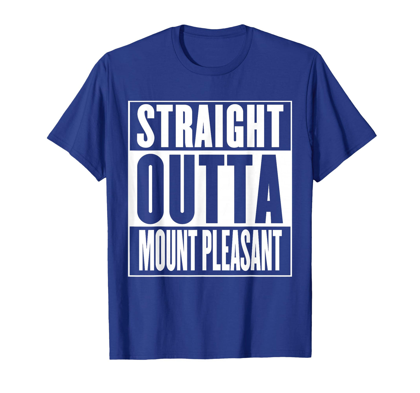 Mount Pleasant - Straight Outta Mount Pleasant T-Shirt