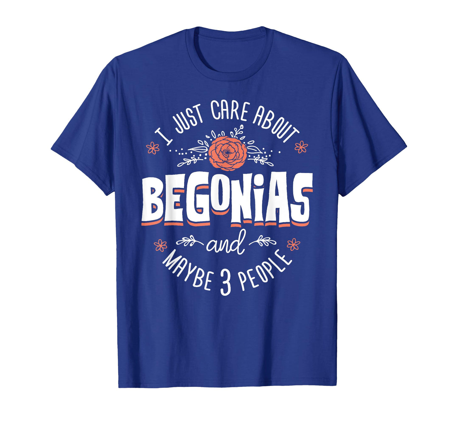 Begonias Flower T-Shirt - I Just Care About Begonias T-Shirt