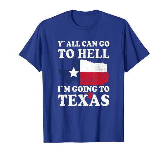 Y´all can go to Hell i´m going to Texas T-Shirt