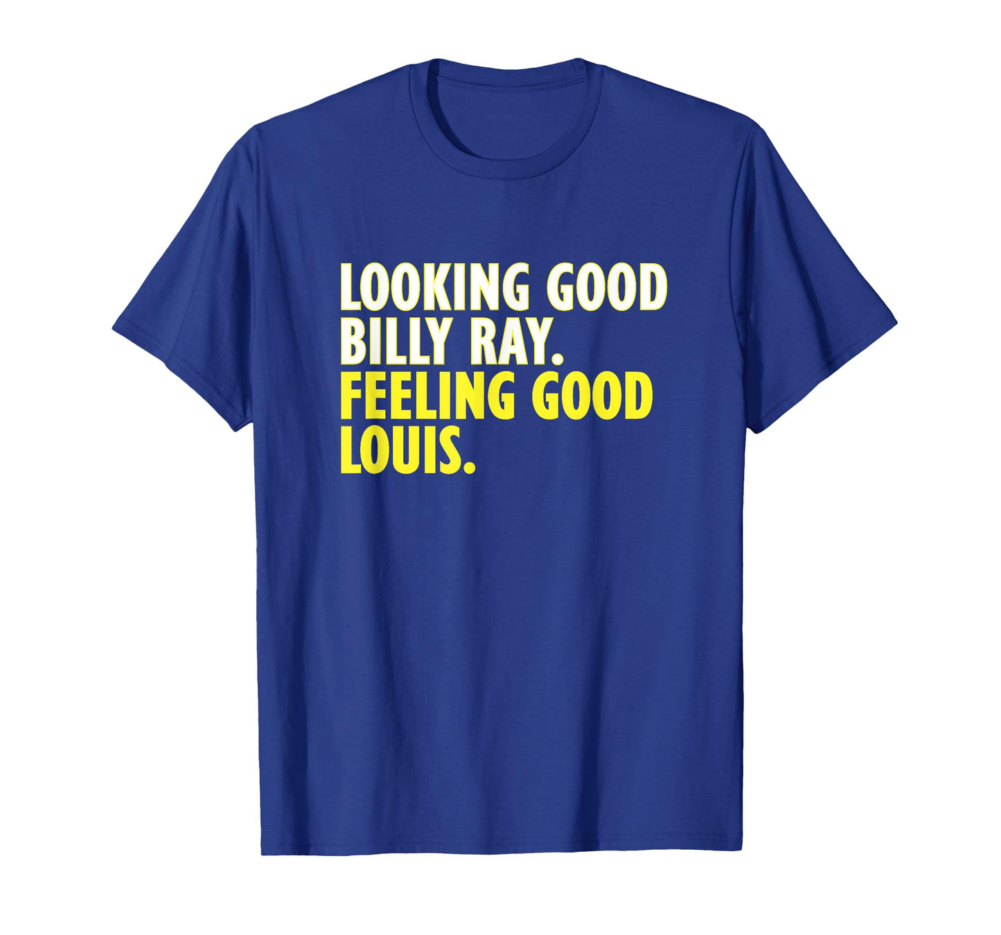 Looking Good Billy Ray Feeling Good Louis Tshirt T-Shirt