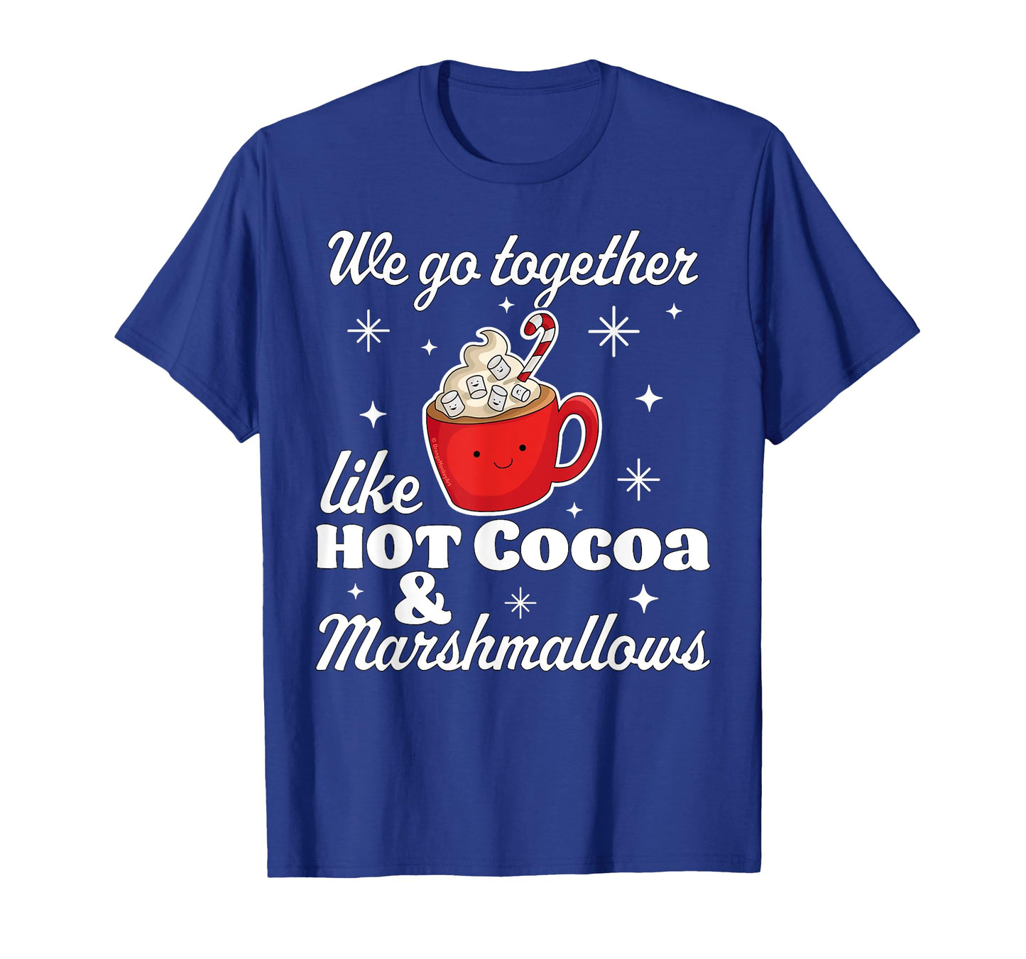 We go Together Like Hot Cocoa and Marshmallows Christmas T-Shirt