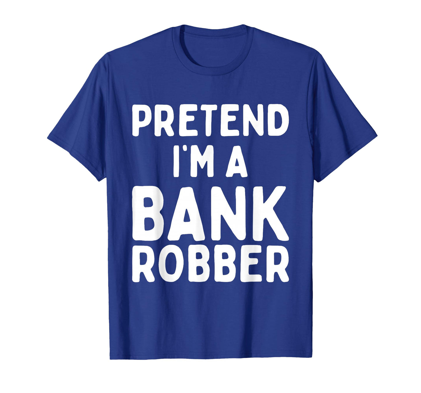 Pretend I'm A Bank Robber Funny Lazy Easy Halloween Costume T-Shirt