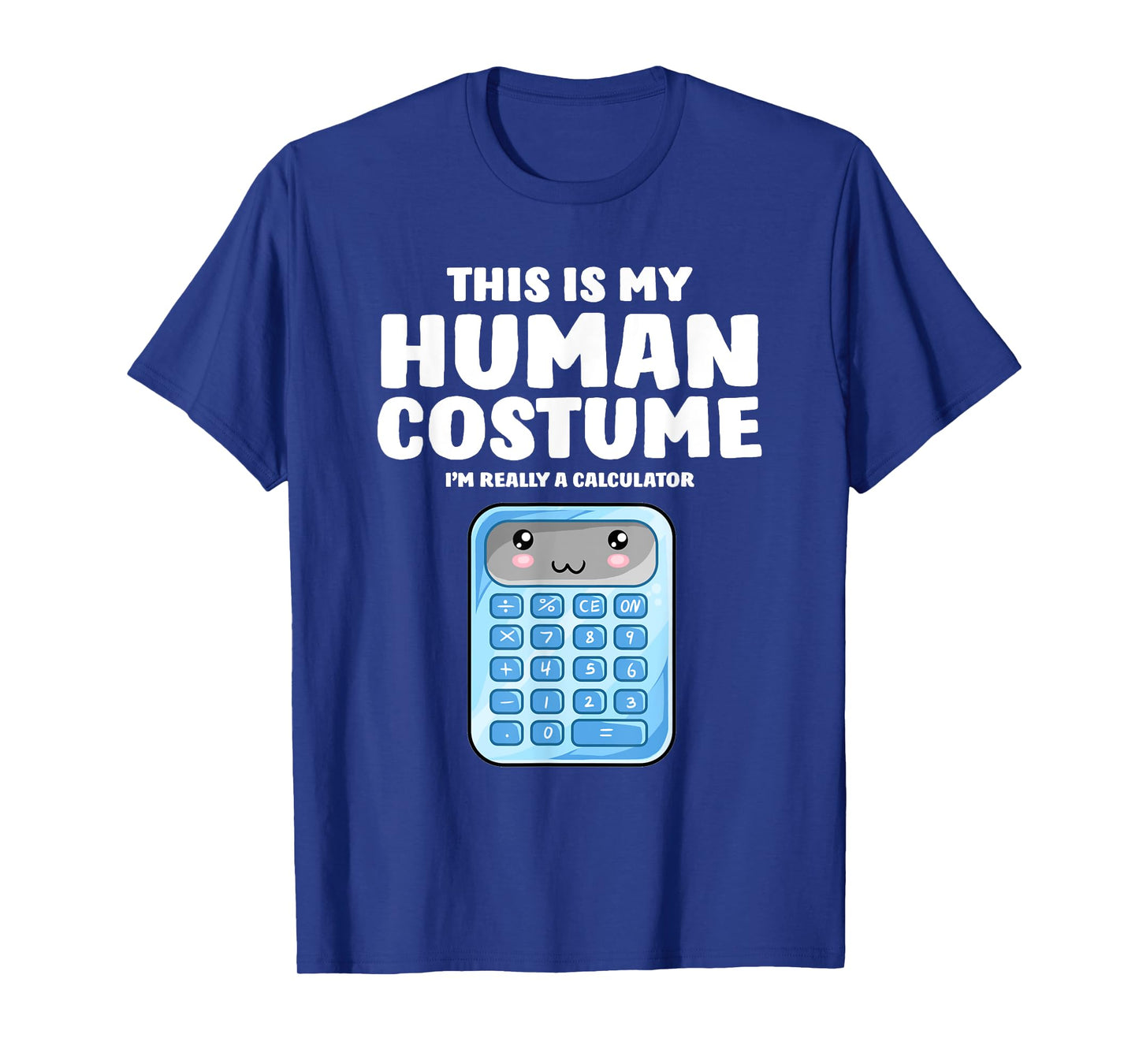 This Is My Human Costume I'm Really A Calculator T-Shirt T-Shirt