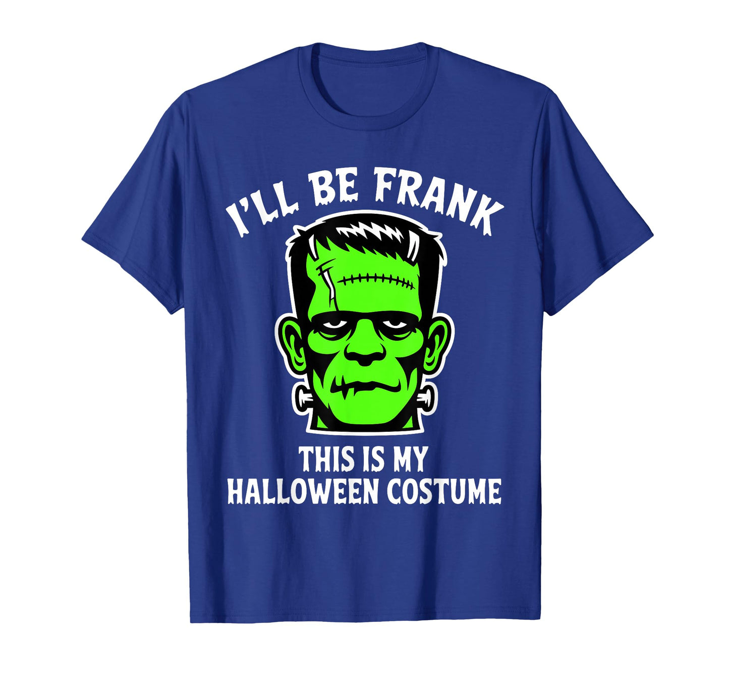 Funny I'll Be Frank Halloween Frankenstein Monster Costume T-Shirt