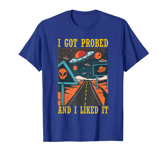 I Got Probed Alien Extraterrestrial Abduction Believer Humor T-Shirt