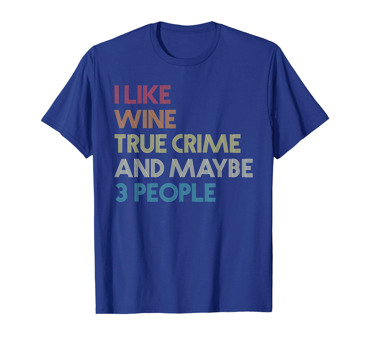 I Like Wine True Crime And Maybe 3 People Vintage Retro T-Shirt
