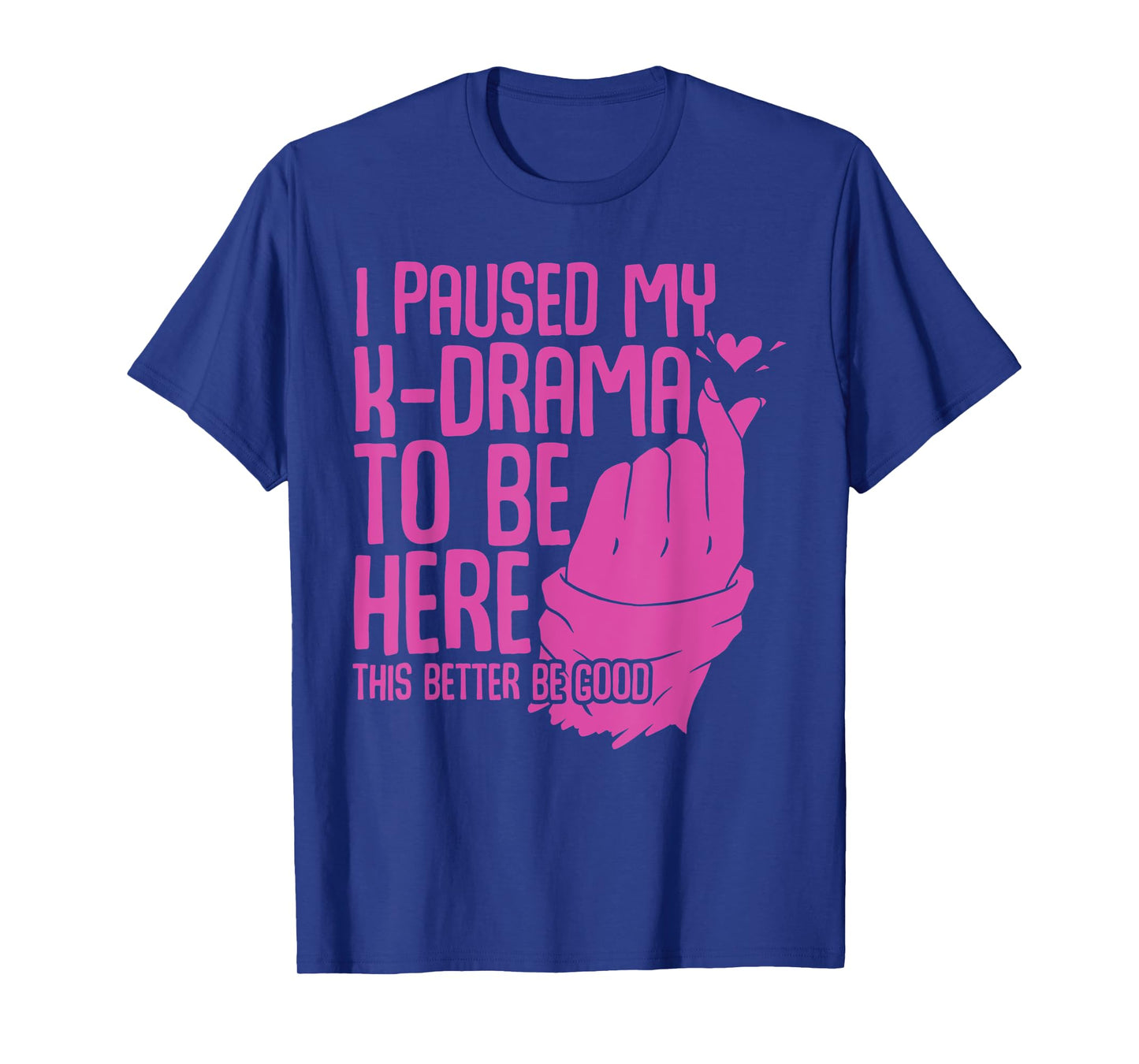 Funny Korean Drama I Paused My K-Drama To Be Here K Drama T-Shirt