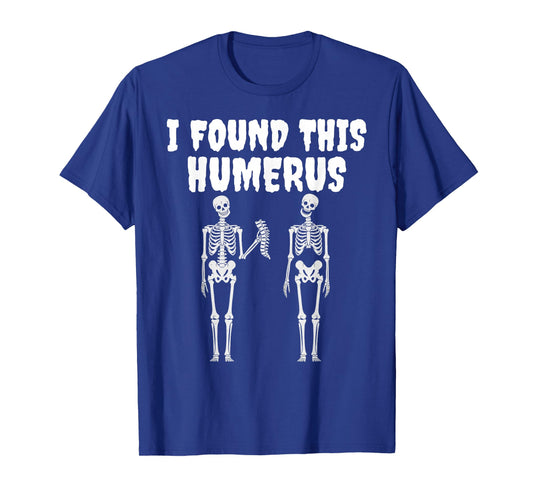 Halloween Skeleton I Found This Humerus Funny tee Men Women T-Shirt