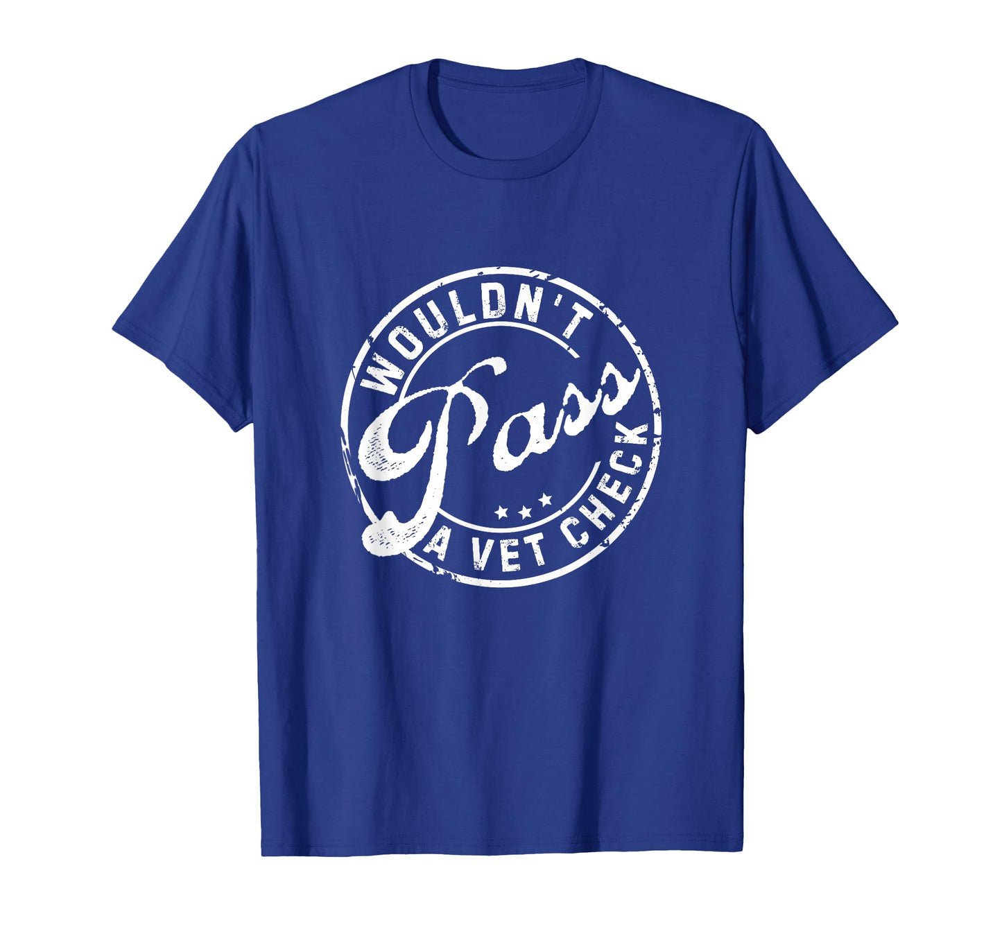 Wouldn't Pass A Vet Check Funny Saying Quote For Men Women T-Shirt
