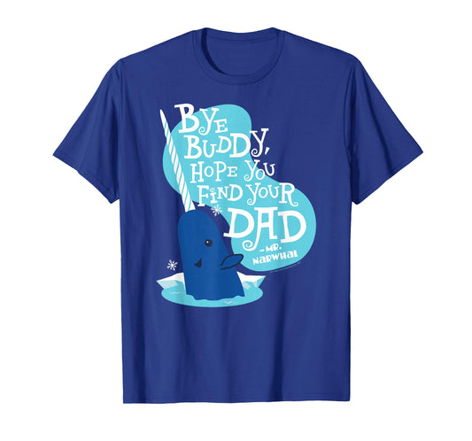 Elf - Narwhale Bye Buddy Hope You Find Your Dad T-Shirt